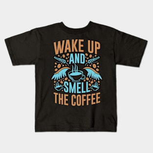 Wake Up and Smell The Coffee- Funny- Coffee Lover Kids T-Shirt